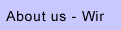 About us / Wir